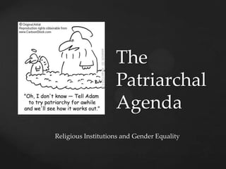 The
                        Patriarchal
{
                        Agenda
    Religious Institutions and Gender Equality
 