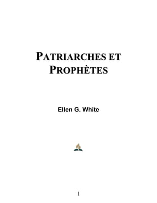 1
PPAATTRRIIAARRCCHHEESS EETT
PPRROOPPHHÈÈTTEESS
Ellen G. White
 
