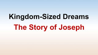 Kingdom-Sized Dreams
The Story of Joseph
 