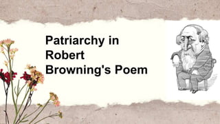 Patriarchy in
Robert
Browning's Poem
 