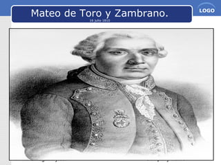 www.themegallery.com Company Name
LOGO
Mateo de Toro y Zambrano.
16 julio 1810
 