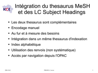 Intégration du thesaurus MeSH et des LC Subject Headings  <ul><li>Les deux thesaurus sont complémentaires </li></ul><ul><l...