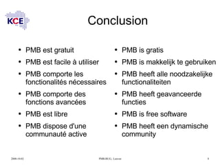 Conclusion <ul><li>PMB est gratuit </li></ul><ul><li>PMB est facile à utiliser </li></ul><ul><li>PMB comporte les fonction...