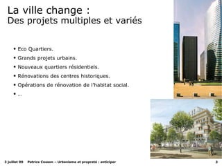 La ville change : Des projets multiples et variés Eco Quartiers. Grands projets urbains. Nouveaux quartiers résidentiels. Rénovations des centres historiques. Opérations de rénovation de l’habitat social. … 