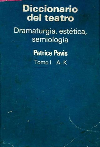 Patrice pavis-diccionario-del-teatro-dramaturgia-estetica-semilogia-t-i