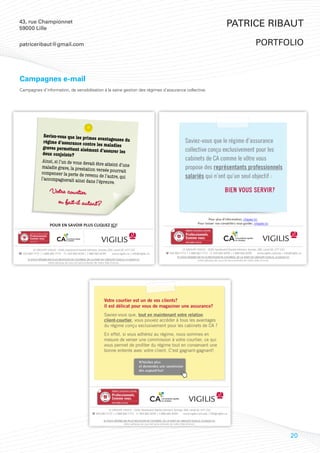 43, rue Championnet
59000 Lille
                                                                                                     Patrice Ribaut

patriceribaut@gmail.com                                                                                   portfolio



Campagnes e-mail
Campagnes d’information, de sensibilisation à la saine gestion des régimes d’assurance collective.




                                                                                                                20
 