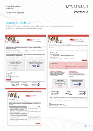 43, rue Championnet
59000 Lille
                                                                                                       Patrice Ribaut

patriceribaut@gmail.com                                                                                              portfolio



Campagnes e-mail (suite)
Campagnes de souscription avec comparatif des primes d’assurance versus les primes proposées par un régime concurrent.
Le comparatif est accessible par un courriel envoyé aux membres.




                                                                                                  Accéder à la
                                                                                                   campagne



                                                                                                                           22
 