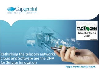 Rethinking the telecom networks:
Cloud and Software are the DNA
for Service Innovation
 