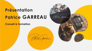 Patrice GARREAU
Conseil & formation
1
Présentation
 