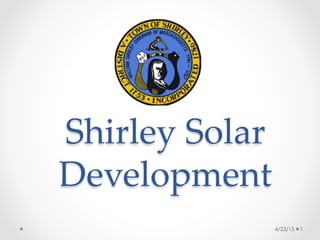 Shirley  Solar  
Development	
4/23/15 1
 