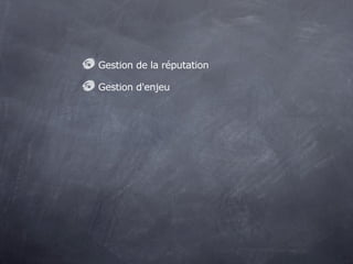 Gestion de la réputation

Gestion d'enjeu
 