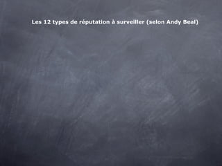 Les 12 types de réputation à surveiller (selon Andy Beal)
 