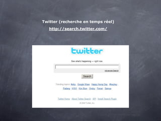 Twitter (recherche en temps réel)
   http://search.twitter.com/
 