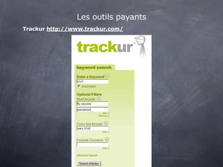 Les outils payants
 
Trackur http://www.trackur.com/
 