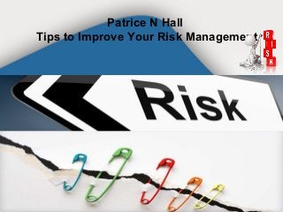 Patrice N Hall
Tips to Improve Your Risk Management
 