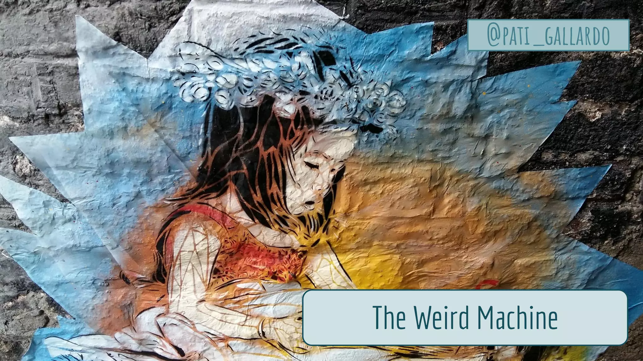 The Weird Machine
@pati_gallardo
 