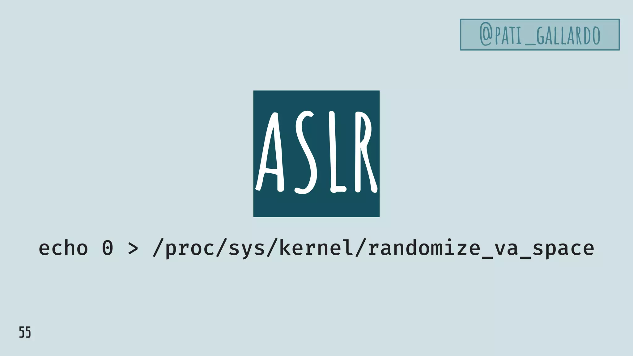 ASLR
echo 0 > /proc/sys/kernel/randomize_va_space
@pati_gallardo
55
 