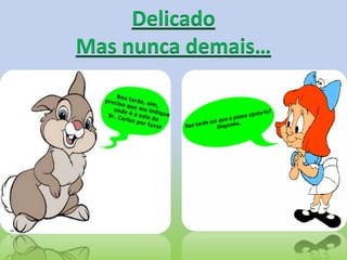 DelicadoMas nunca demais…