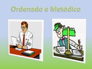Ordenado e Metódico