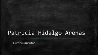 Patricia Hidalgo Arenas
Currículum Vitae

 