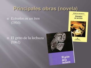  Extraños en un tren
(1950).
 El grito de la lechuza
(1962)
 