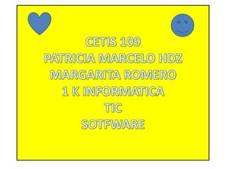 CETIS 109 PATRICIA MARCELO HDZ MARGARITA ROMERO 1 K INFORMATICA TIC SOTFWARE  