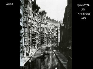 METZ QUARTIER DES  TANNERIES 1900 