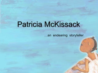 Patricia McKissack
…an endearing storyteller
 