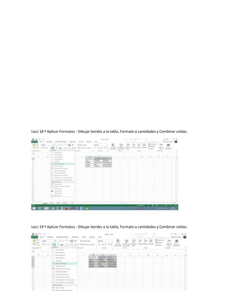 Lecc 18 ª Aplicar Formatos - Dibujar bordes a la tabla, Formato a cantidades y Combinar celdas.
Lecc 19 ª Aplicar Formatos - Dibujar bordes a la tabla, Formato a cantidades y Combinar celdas.
 