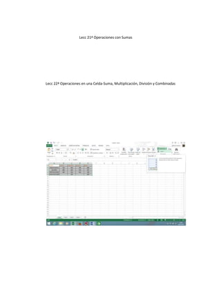 Lecc 21ª Operaciones con Sumas
Lecc 22ª Operaciones en una Celda-Suma, Multiplicación, División y Combinadas
 