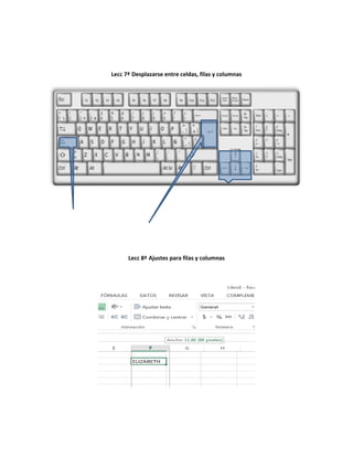 Lecc 7ª Desplazarse entre celdas, filas y columnas
Lecc 8ª Ajustes para filas y columnas
 
