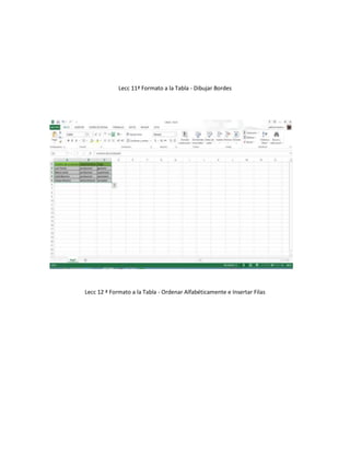 Lecc 11ª Formato a la Tabla - Dibujar Bordes
Lecc 12 ª Formato a la Tabla - Ordenar Alfabéticamente e Insertar Filas
 