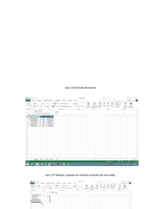Lecc 16 formato de fuente
Lecc 17ª Alinear y ajustar en relación al ancho de una celda.
 