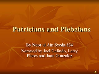 Patricians and Plebeians By Noor ul Ain Syeda 634 Narrated by Joel Galindo, Larry Flores and Juan Gonzalez 