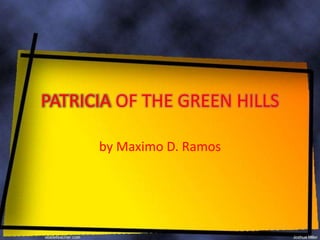 PATRICIA OF THE GREEN HILLS
by Maximo D. Ramos
 