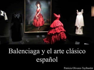 Balenciaga y el arte clásico
español
Patricia Olivares Taylhardat
 