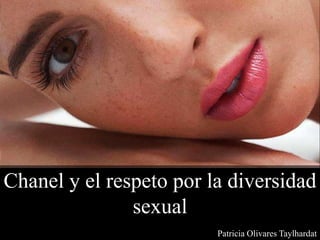 Chanel y el respeto por la diversidad
sexual
Patricia Olivares Taylhardat
 