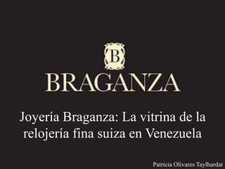 Patricia Olivares Taylhardat
Joyería Braganza: La vitrina de la
relojería fina suiza en Venezuela
 