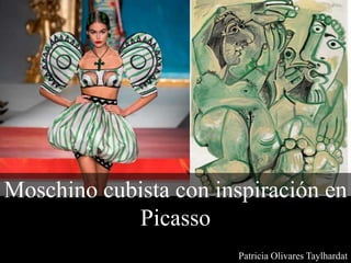 Moschino cubista con inspiración en
Picasso
Patricia Olivares Taylhardat
 