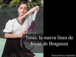 Tenis: la nueva línea de
Joyas de Braganza
Patricia Olivares Taylhardat
 