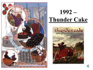 1992 –
Thunder Cake
 