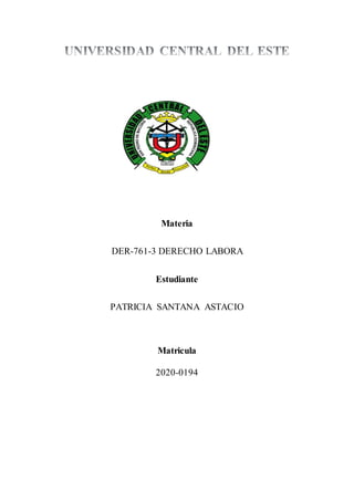 Materia
DER-761-3 DERECHO LABORA
Estudiante
PATRICIA SANTANA ASTACIO
Matricula
2020-0194
 