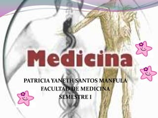 PATRICIA YANETH SANTOS MANFULA FACULTAD DE MEDICINA SEMESTRE I 