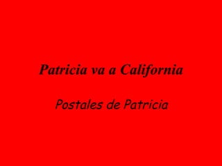 Patricia va a California Postales de Patricia 