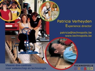 Patricia Verheyden	Experience director patricia@technopolis.be www.technopolis.be 