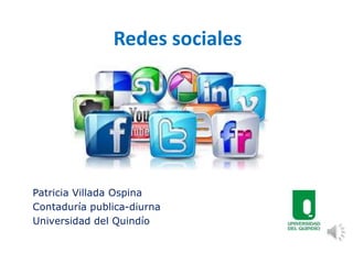 Redes sociales 
Patricia Villada Ospina 
Contaduría publica-diurna 
Universidad del Quindío 
 