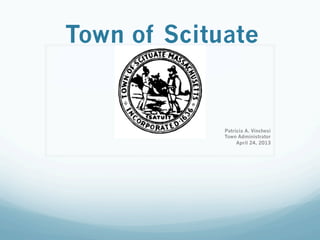 Town of Scituate
Patricia A. Vinchesi
Town Administrator
April 24, 2013
 