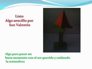 Listo Algo sencillo por San ValentínAlgo para pasar un buen momento con el ser querido y cuidando la naturaleza