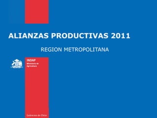 ALIANZAS PRODUCTIVAS 2011 REGION METROPOLITANA 
