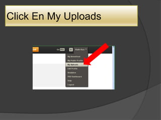 Click En My Uploads
 